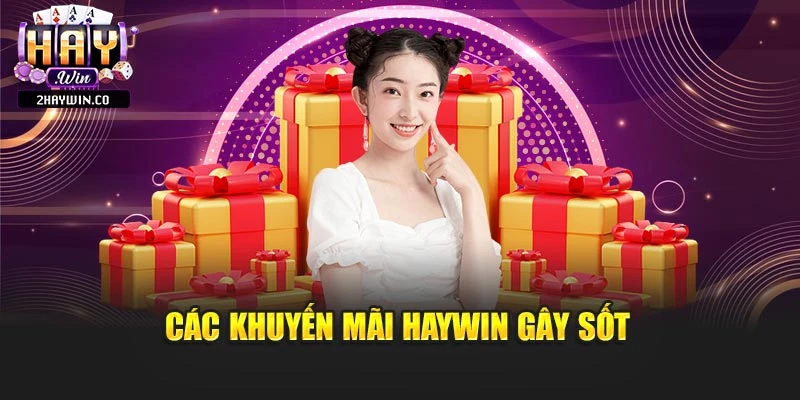 Các khuyến mãi Haywin gây sốt