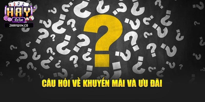 Câu hỏi về khuyến mãi và ưu đãi