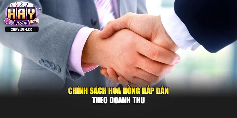 Chính sách hoa hồng hấp dẫn theo doanh thu