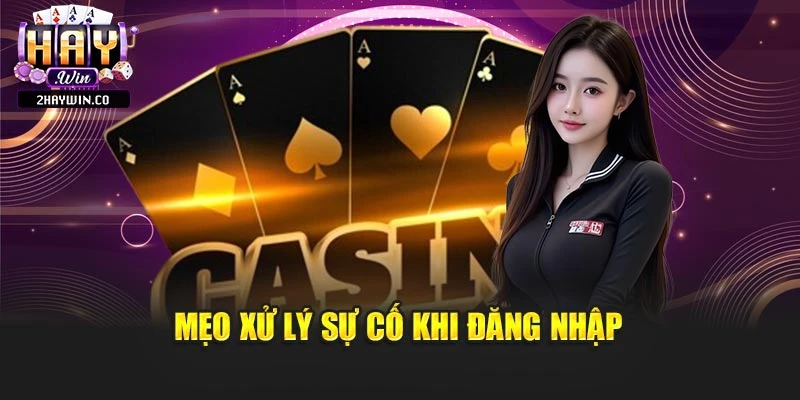 Mẹo xử lý sự cố khi đăng nhập