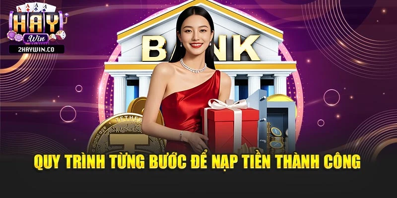 Quy trình từng bước để nạp tiền thành công