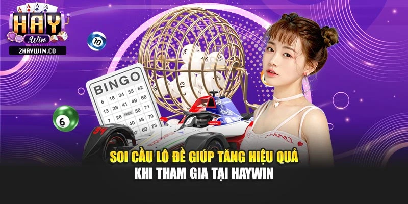 Soi Cầu Lô Đề Giúp Tăng Hiệu Quả Khi Tham Gia Tại Haywin