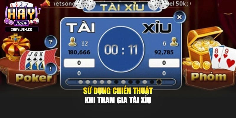 Sử dụng chiến thuật khi tham gia tài xỉu