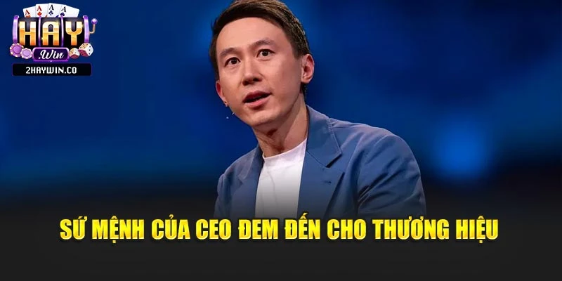 Sứ mệnh của CEO đem đến cho thương hiệu