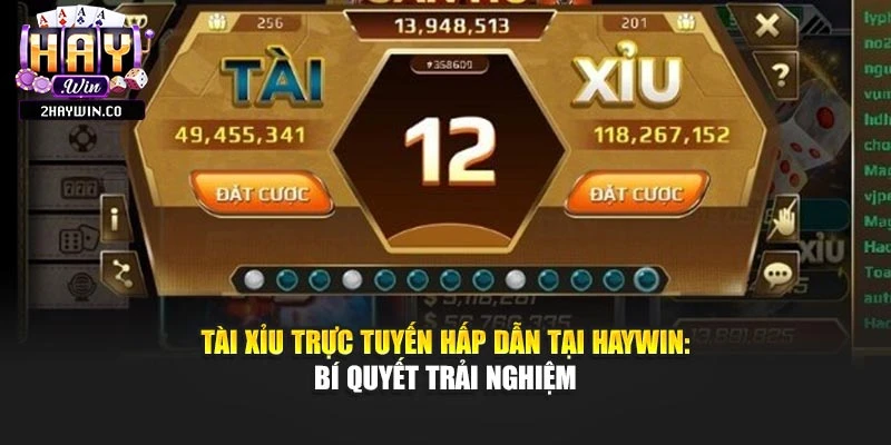 Tài Xỉu Trực Tuyến Hấp Dẫn Tại Haywin: Bí Quyết Trải Nghiệm