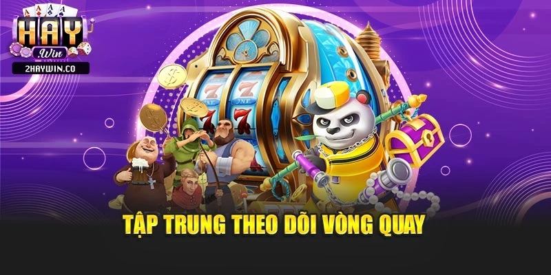 Tập trung theo dõi vòng quay