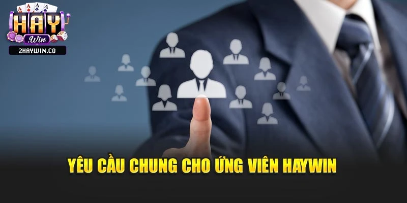 Yêu cầu chung cho ứng viên Haywin