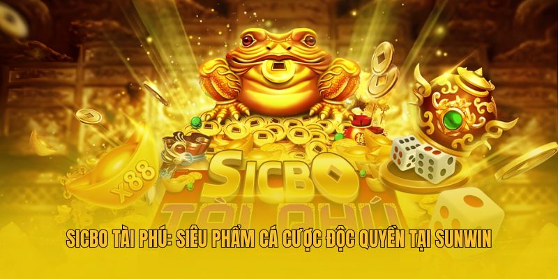 Sicbo Tài Phú: Siêu Phẩm Cá Cược Độc Quyền tại haywin